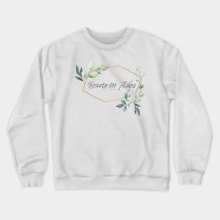 Beauty for Ashes Floral Bible Quote Crewneck Sweatshirt